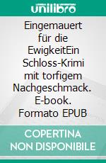 Eingemauert  für die EwigkeitEin Schloss-Krimi mit torfigem Nachgeschmack. E-book. Formato EPUB ebook