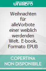 Weihnachten für alleVorbote einer weiblich werdenden Welt. E-book. Formato EPUB ebook