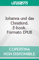 Johanna und das Christkind. E-book. Formato EPUB ebook