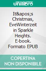 It's Christmas, EveWinterzeit in Sparkle Heights. E-book. Formato EPUB ebook