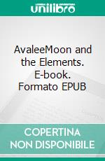 AvaleeMoon and the Elements. E-book. Formato EPUB ebook di Verena Novak