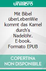 Mit Bibel überLebenWie kommt das Kamel durch's Nadelöhr. E-book. Formato EPUB ebook di Andreas Sperling