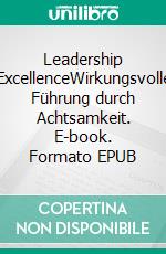 Leadership ExcellenceWirkungsvolle Führung durch Achtsamkeit. E-book. Formato EPUB ebook di Thomas Damran Landsberg