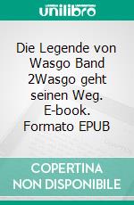 Die Legende von Wasgo Band 2Wasgo geht seinen Weg. E-book. Formato EPUB ebook di Michael Rusch