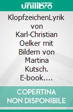 KlopfzeichenLyrik von Karl-Christian Oelker mit Bildern von Martina Kutsch. E-book. Formato EPUB ebook