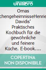 Omas KüchengeheimnisseHenriette Davidis' Praktisches Kochbuch für die gewöhnliche und feinere Küche. E-book. Formato EPUB ebook di Henriette Davidis