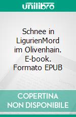 Schnee in LigurienMord im Olivenhain. E-book. Formato EPUB ebook