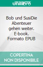 Bob und SusiDie Abenteuer gehen weiter. E-book. Formato EPUB ebook di Jürgen Kammerl