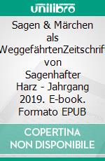Sagen & Märchen als WeggefährtenZeitschrift von Sagenhafter Harz - Jahrgang 2019. E-book. Formato EPUB ebook