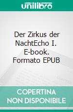 Der Zirkus der NachtEcho I. E-book. Formato EPUB ebook di Jörg Hartmut Kohn