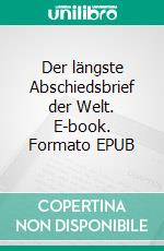 Der längste Abschiedsbrief der Welt. E-book. Formato EPUB ebook