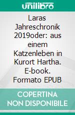 Laras Jahreschronik 2019oder: aus einem Katzenleben in Kurort Hartha. E-book. Formato EPUB ebook