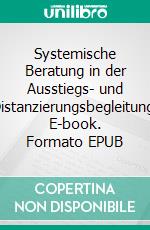 Systemische Beratung in der Ausstiegs- und Distanzierungsbegleitung. E-book. Formato EPUB