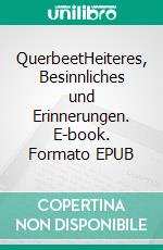 QuerbeetHeiteres, Besinnliches und Erinnerungen. E-book. Formato EPUB ebook