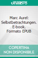 Marc Aurel: Selbstbetrachtungen. E-book. Formato EPUB ebook