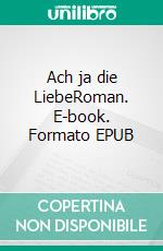 Ach ja die LiebeRoman. E-book. Formato EPUB ebook di Dietmar Dressel