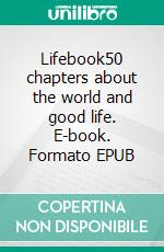 Lifebook50 chapters about the world and good life. E-book. Formato EPUB ebook di Andreas Jetter