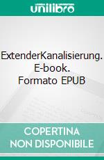 ExtenderKanalisierung. E-book. Formato EPUB ebook di Andreas D. Binder