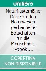 NaturflüsternEine Reise zu den Naturwesen  gechannelte Botschaften für die Menschheit. E-book. Formato EPUB ebook