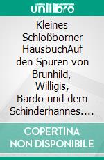Kleines Schloßborner HausbuchAuf den Spuren von Brunhild, Willigis, Bardo und dem Schinderhannes. E-book. Formato EPUB ebook