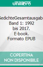 GedichteGesamtausgabe Band 1: 1992 bis 2017. E-book. Formato EPUB ebook