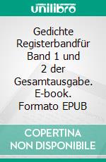 Gedichte Registerbandfür Band 1 und 2  der Gesamtausgabe. E-book. Formato EPUB ebook