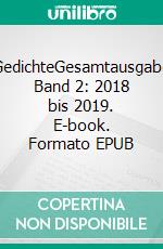 GedichteGesamtausgabe Band 2: 2018 bis 2019. E-book. Formato EPUB ebook