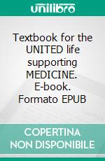 Textbook for the UNITED life supporting MEDICINE. E-book. Formato EPUB ebook di Bodo Koehler