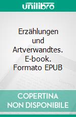 Erzählungen und Artverwandtes. E-book. Formato EPUB ebook