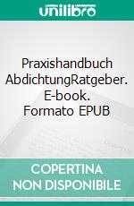 Praxishandbuch AbdichtungRatgeber. E-book. Formato EPUB ebook di Holger Prade