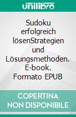 Sudoku erfolgreich lösenStrategien und Lösungsmethoden. E-book. Formato EPUB