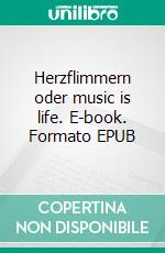 Herzflimmern oder music is life. E-book. Formato EPUB ebook