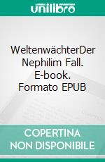 WeltenwächterDer Nephilim Fall. E-book. Formato EPUB ebook