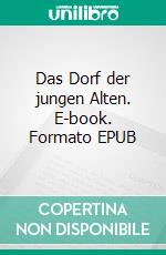 Das Dorf der jungen Alten. E-book. Formato EPUB