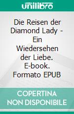 Die Reisen der Diamond Lady - Ein Wiedersehen der Liebe. E-book. Formato EPUB ebook di Johanna Mai