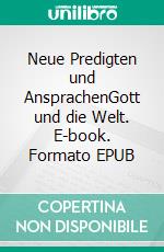 Neue Predigten und AnsprachenGott und die Welt. E-book. Formato EPUB ebook