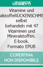 Vitamine und MineralstoffeRÜCKENSCHMERZEN selbst behandeln mit 47 Vitaminen und Mineralstoffen. E-book. Formato EPUB ebook di Kathrin Dreusicke