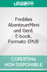 Freddies AbenteuerMimi und Gerd. E-book. Formato EPUB ebook