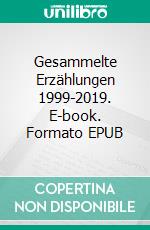 Gesammelte Erzählungen 1999-2019. E-book. Formato EPUB ebook