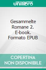 Gesammelte Romane 2. E-book. Formato EPUB ebook