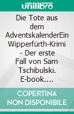 Die Tote aus dem AdventskalenderEin Wipperfürth-Krimi - Der erste Fall von Sam Tschibulski. E-book. Formato EPUB