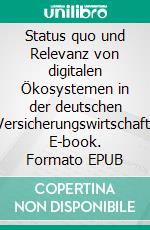 Status quo und Relevanz von digitalen Ökosystemen in der deutschen Versicherungswirtschaft. E-book. Formato EPUB ebook