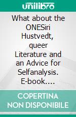 What about the ONESiri Hustvedt, queer Literature and an Advice for Selfanalysis. E-book. Formato EPUB ebook