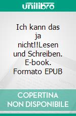 Ich kann das ja nicht!!Lesen und Schreiben. E-book. Formato EPUB ebook