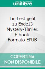 Ein Fest geht zu Ende13 Mystery-Thriller. E-book. Formato EPUB ebook