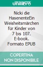 Nicki die HasenenteEin Weisheitsmärchen für Kinder von 7 bis 107. E-book. Formato EPUB