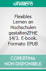 Flexibles Lernen an Hochschulen gestaltenZFHE 14/3. E-book. Formato EPUB ebook di Claude Müller