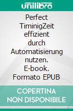 Perfect TiminigZeit effizient durch Automatisierung nutzen. E-book. Formato EPUB ebook di Dominik Nunn