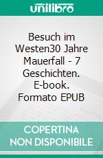 Besuch im Westen30 Jahre Mauerfall - 7 Geschichten. E-book. Formato EPUB ebook di Ricky Strong