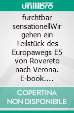 furchtbar sensationellWir gehen ein Teilstück des Europawegs E5 von Rovereto nach Verona. E-book. Formato EPUB ebook di Jürgen Bahro